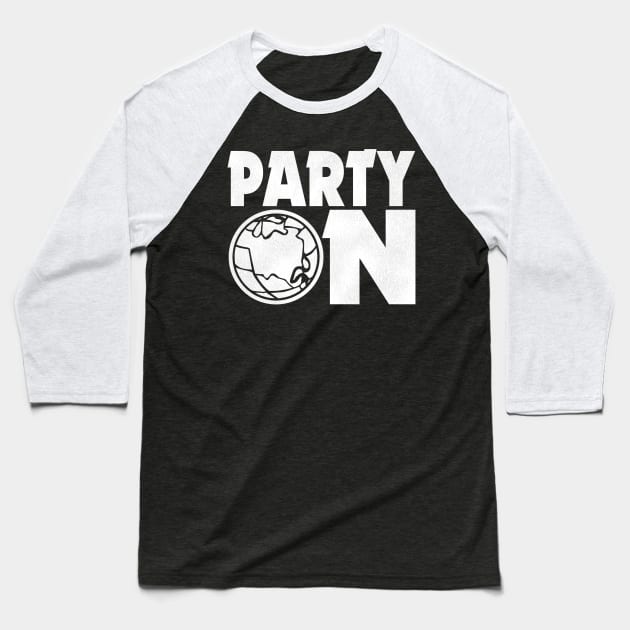 PARTY ON! Baseball T-Shirt by darklordpug